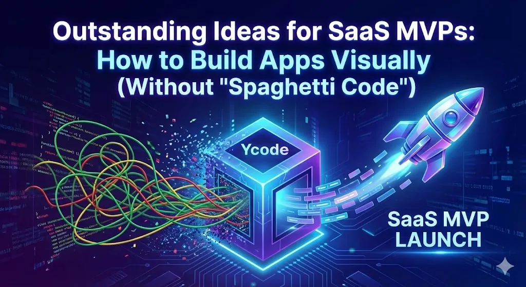 Featured image titled "Outstanding Ideas for SaaS MVPs: How to Build Apps Visually (Without 'Spaghetti Code')", illustrating a Ycode cube transforming messy wires into a sleek, launching SaaS rocket.by Alfaz Mahmud Rizve.